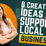 8 Creative Ideas to Support Local Small Businesses